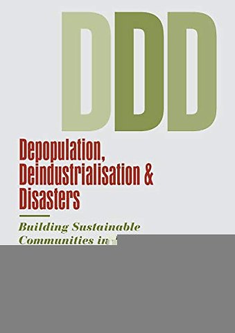 Depopulation, Deindustrialisation and Disasters