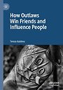 How Outlaws Win Friends and Influence People How Outlaws Win Friends and Influence People