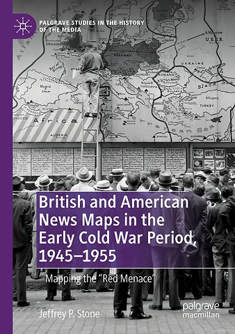 British and American News Maps in the Early Cold War Period, 1945–1955