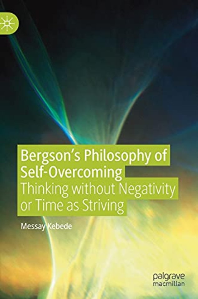 Bergson’s Philosophy of Self-Overcoming
