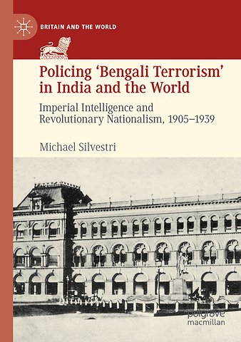 Policing ‘Bengali Terrorism’ in India and the World