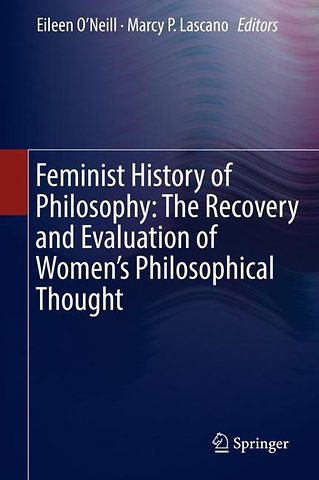 Feminist History of Philosophy: The Recovery and Evaluation of Women's Philosophical Thought