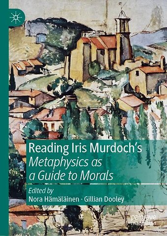 Reading Iris Murdoch's Metaphysics as a Guide to Morals