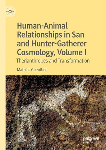 Human-Animal Relationships in San and Hunter-Gatherer Cosmology, Volume I