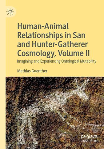 Human-Animal Relationships in San and Hunter-Gatherer Cosmology, Volume II