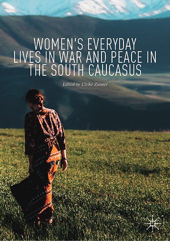 Women's Everyday Lives in War and Peace in the South Caucasus