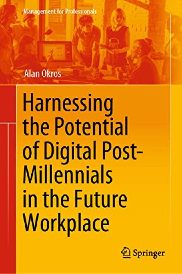 Harnessing the Potential of Digital Post-Millennials in the Future Workplace