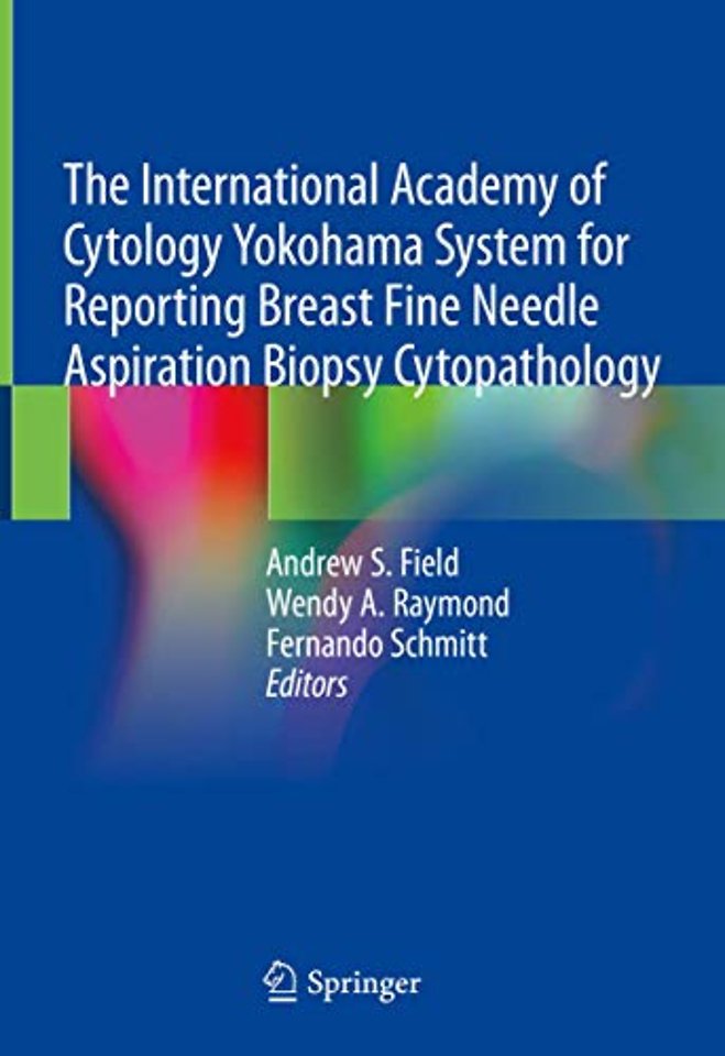 The International Academy of Cytology Yokohama System for Reporting Breast Fine Needle Aspiration Biopsy Cytopathology