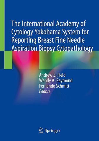 The International Academy of Cytology Yokohama System for Reporting Breast Fine Needle Aspiration Biopsy Cytopathology