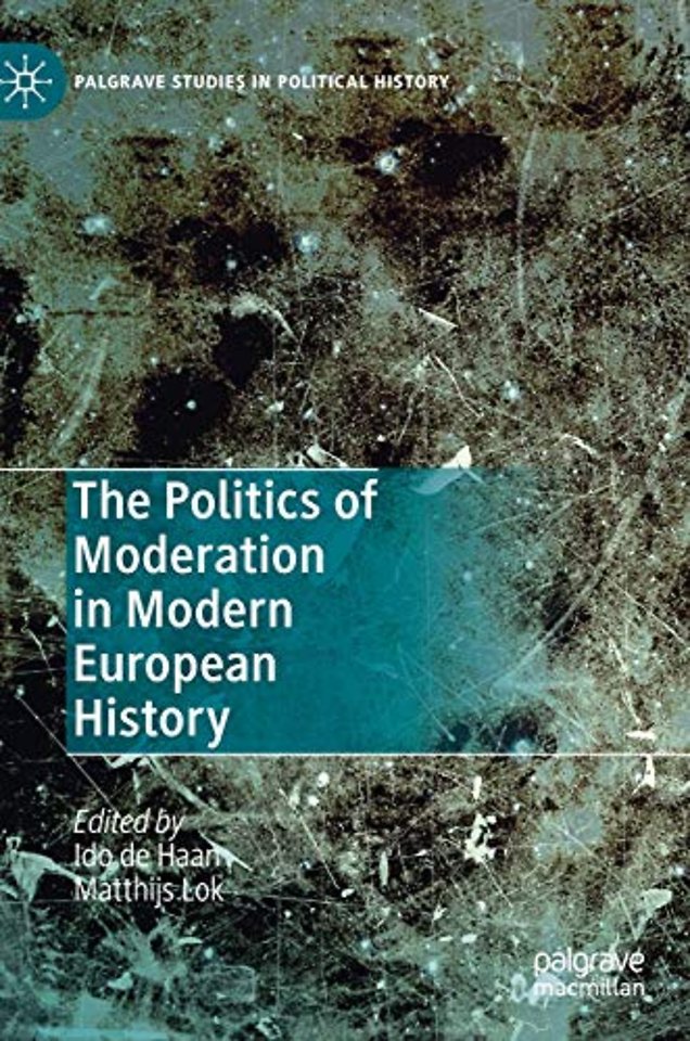 The Politics of Moderation in Modern European History