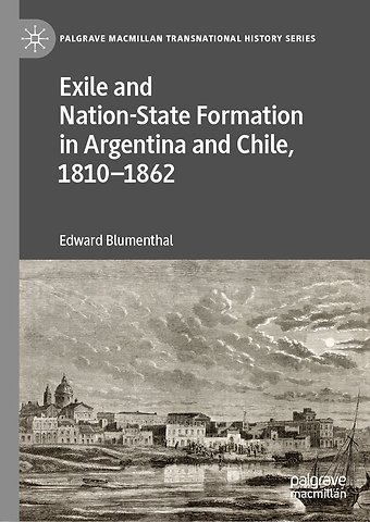 Exile and Nation-State Formation in Argentina and Chile, 1810–1862