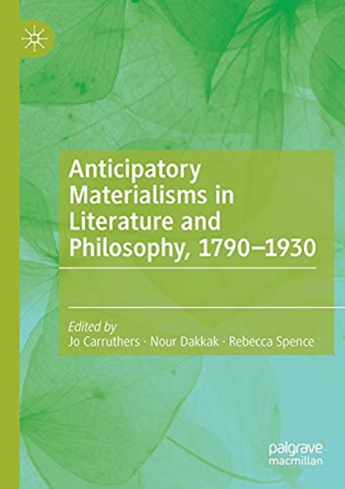 Anticipatory Materialisms in Literature and Philosophy, 1790–1930