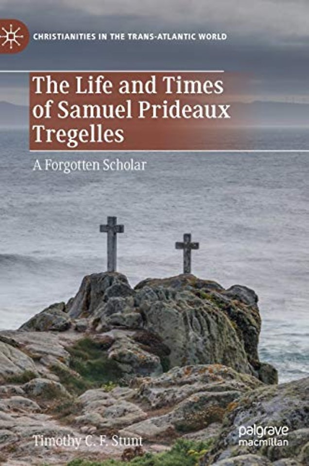 The Life and Times of Samuel Prideaux Tregelles