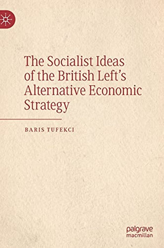 The Socialist Ideas of the British Left’s Alternative Economic Strategy