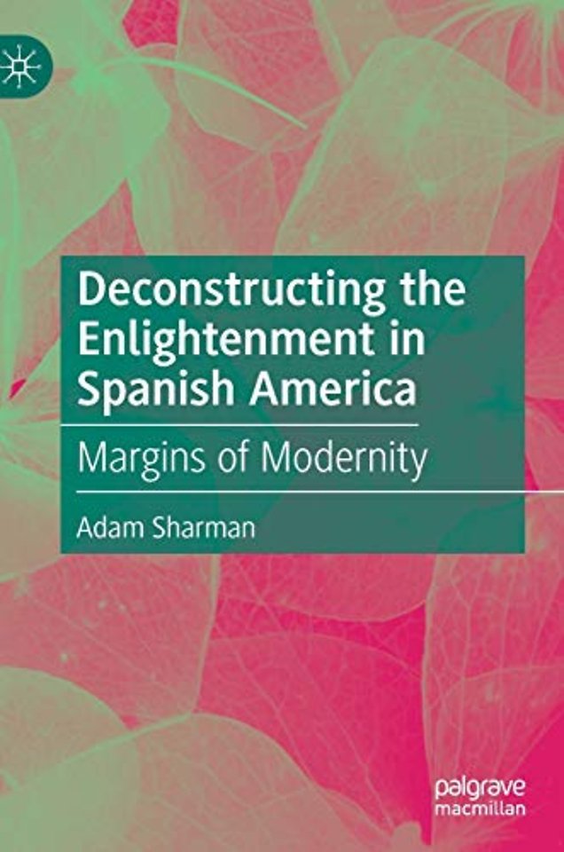 Deconstructing the Enlightenment in Spanish America