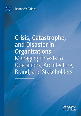 Crisis, Catastrophe, and Disaster in Organizations