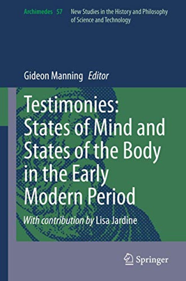 Testimonies: States of Mind and States of the Body in the Early Modern Period