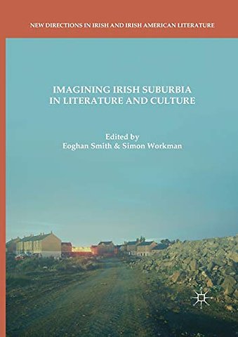 Imagining Irish Suburbia in Literature and Culture