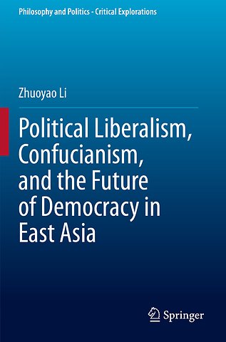 Political Liberalism, Confucianism, and the Future of Democracy in East Asia