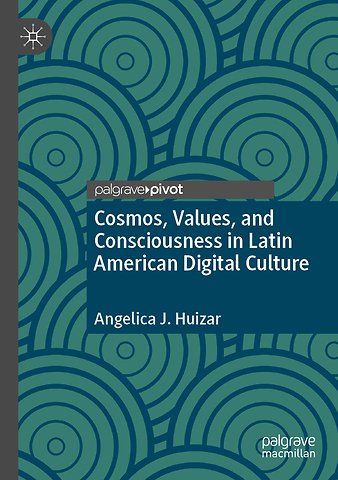 Cosmos, Values, and Consciousness in Latin American Digital Culture