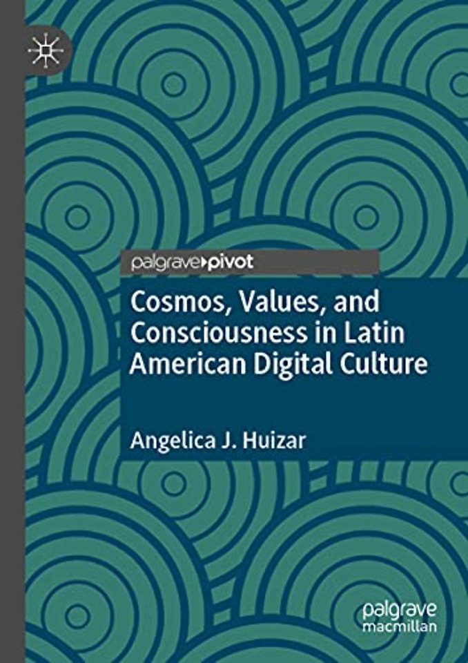 Cosmos, Values, and Consciousness in Latin American Digital Culture