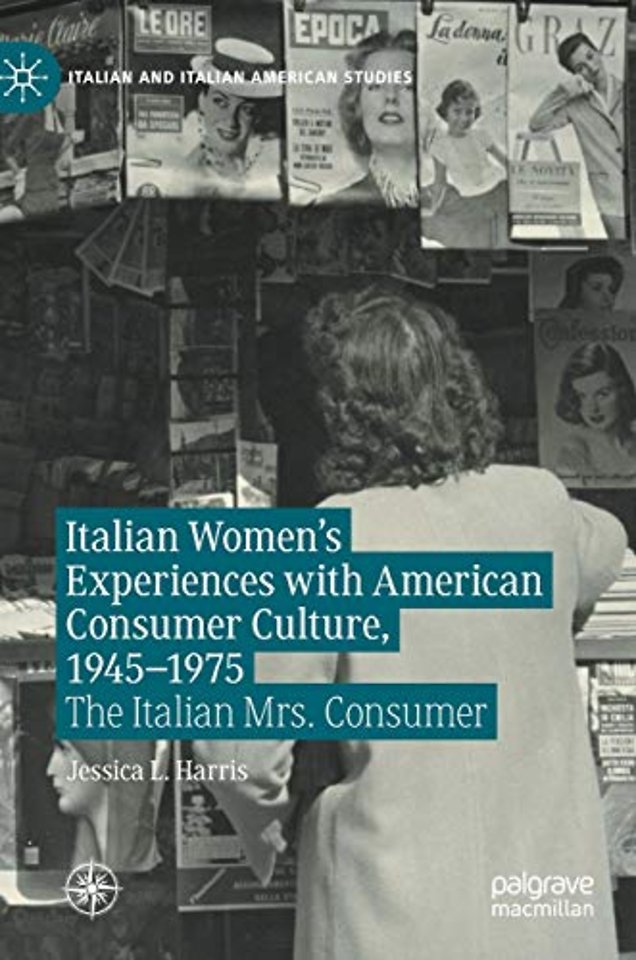 Italian Women's Experiences with American Consumer Culture, 1945–1975