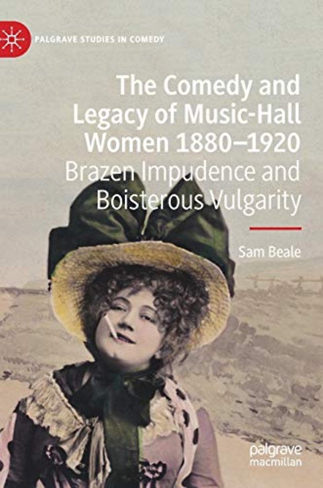 The Comedy and Legacy of Music-Hall Women 1880-1920