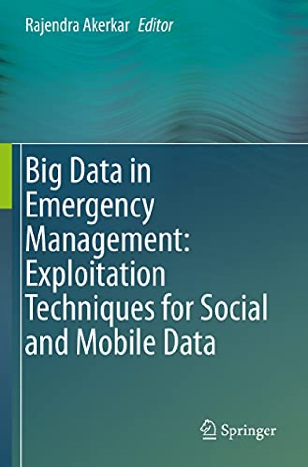 Big Data in Emergency Management: Exploitation Techniques for Social and Mobile Data