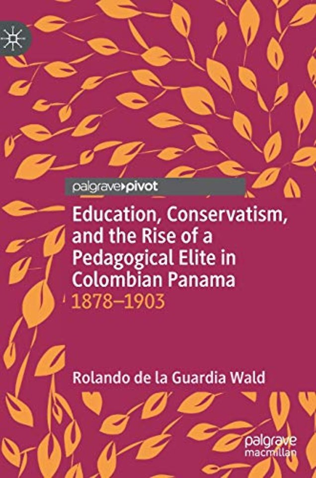 Education, Conservatism, and the Rise of a Pedagogical Elite in Colombian Panama