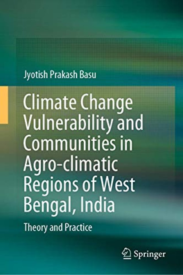 Climate Change Vulnerability and Communities in Agro-climatic Regions of West Bengal, India