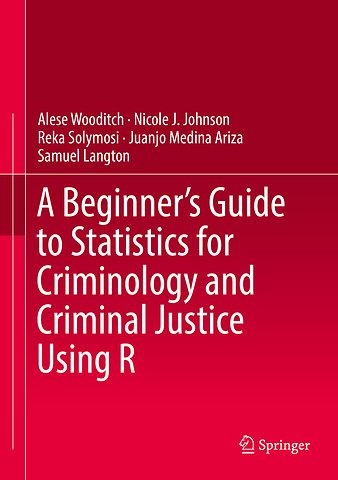A Beginner’s Guide to Statistics for Criminology and Criminal Justice Using R