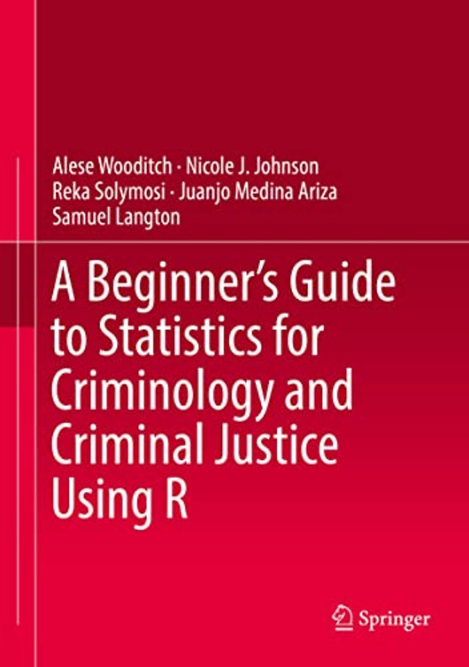 A Beginner’s Guide to Statistics for Criminology and Criminal Justice Using R