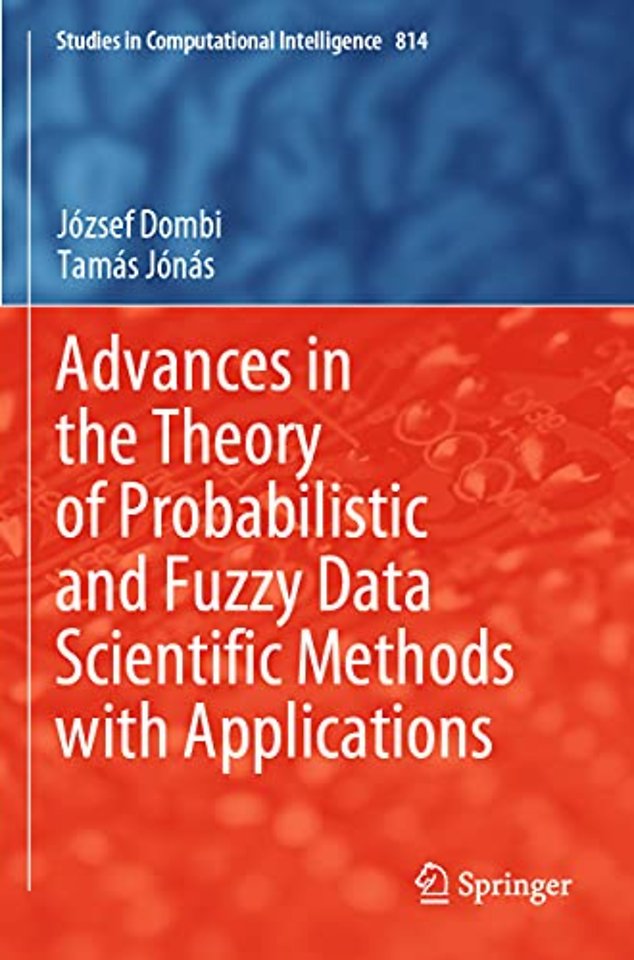 Advances in the Theory of Probabilistic and Fuzzy Data Scientific Methods with Applications