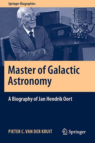 Master of Galactic Astronomy: A Biography of Jan Hendrik Oort
