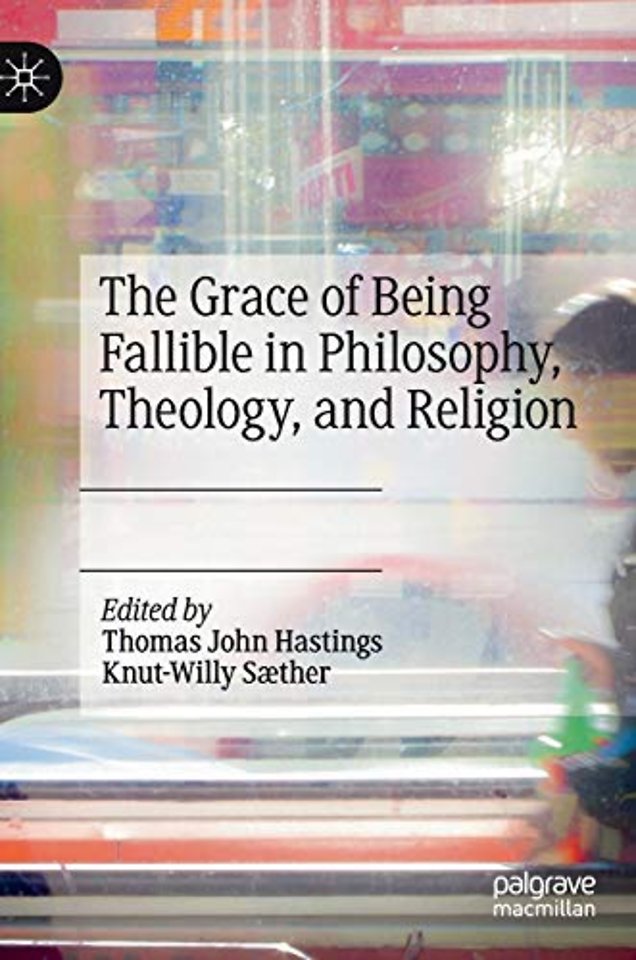 The Grace of Being Fallible in Philosophy, Theology, and Religion