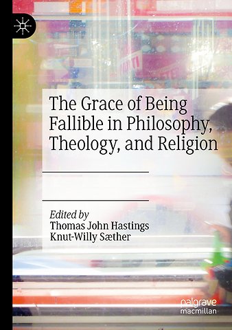 The Grace of Being Fallible in Philosophy, Theology, and Religion