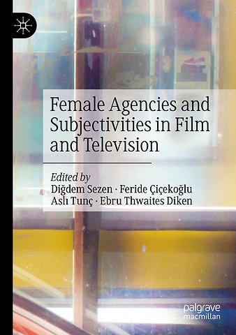 Female Agencies and Subjectivities in Film and Television