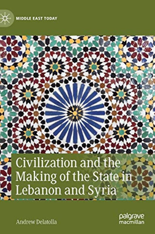 Civilization and the Making of the State in Lebanon and Syria