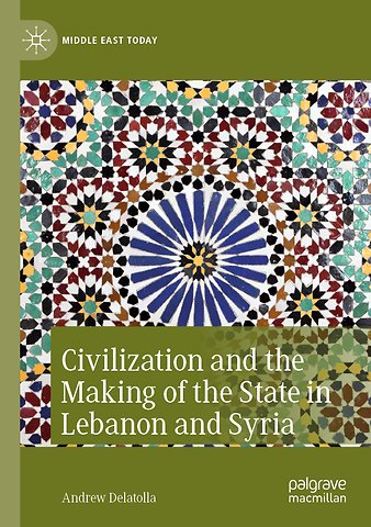 Civilization and the Making of the State in Lebanon and Syria