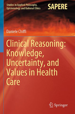 Clinical Reasoning: Knowledge, Uncertainty, and Values in Health Care