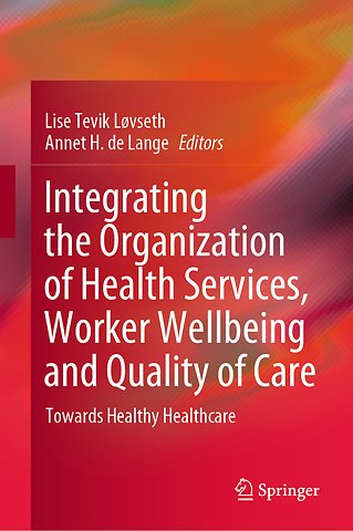 Integrating the Organization of Health Services, Worker Wellbeing and Quality of Care