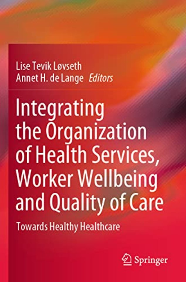 Integrating the Organization of Health Services, Worker Wellbeing and Quality of Care
