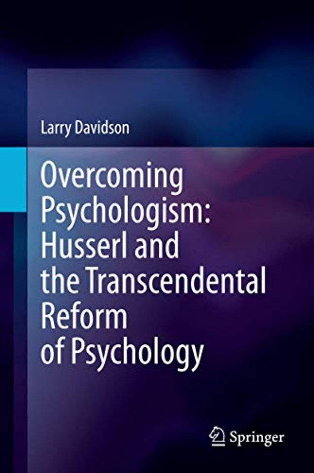 Overcoming Psychologism: Husserl and the Transcendental Reform of Psychology