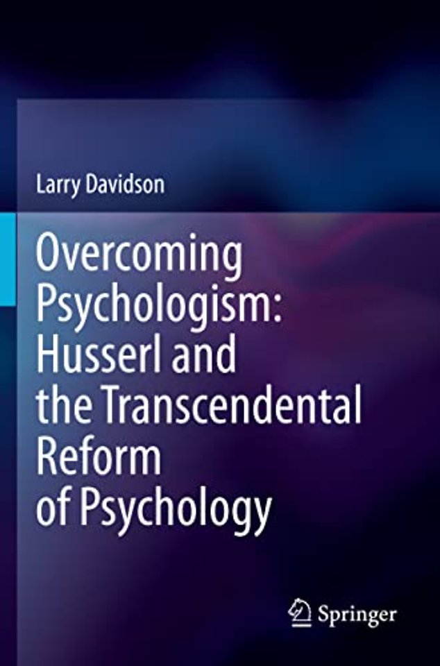 Overcoming Psychologism: Husserl and the Transcendental Reform of Psychology