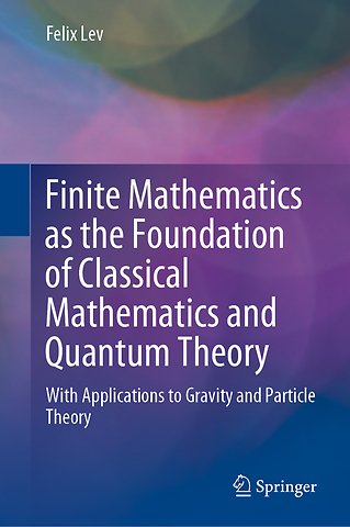 Finite Mathematics as the Foundation of Classical Mathematics and Quantum Theory