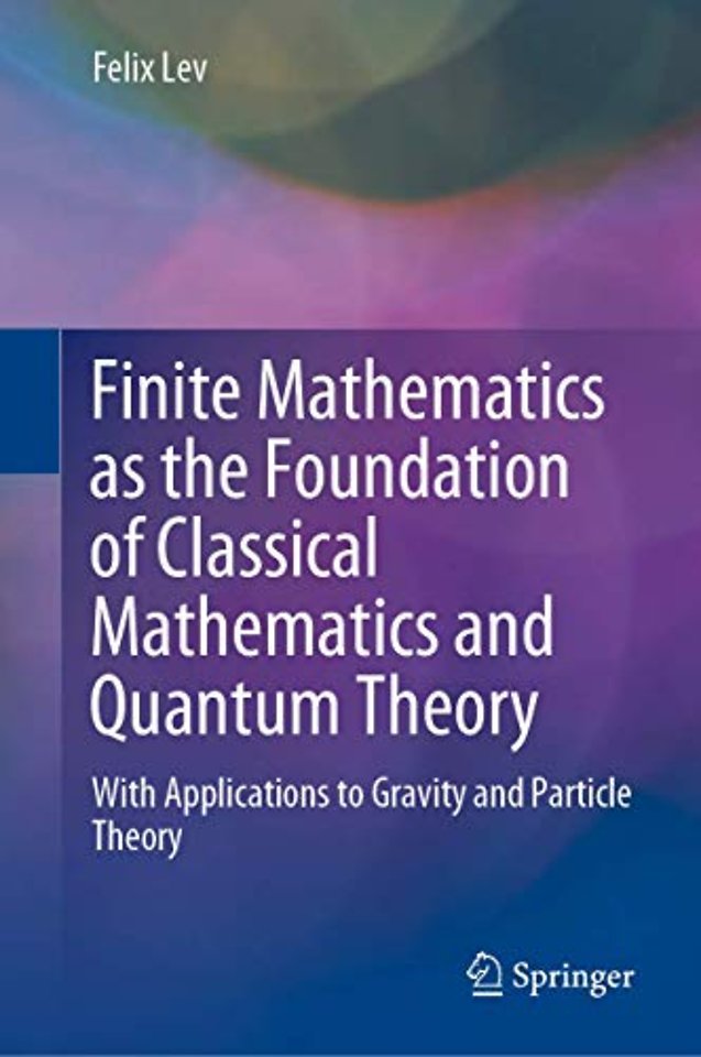 Finite Mathematics as the Foundation of Classical Mathematics and Quantum Theory