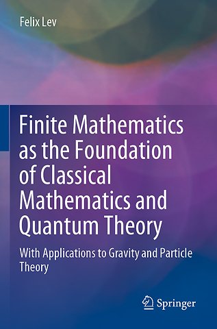 Finite Mathematics as the Foundation of Classical Mathematics and Quantum Theory