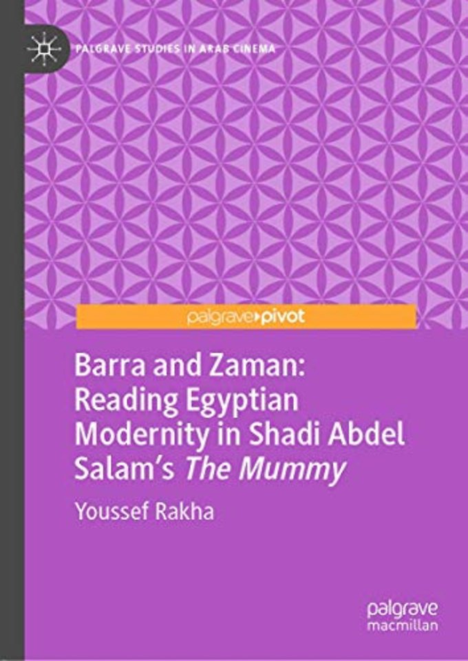Barra and Zaman: Reading Egyptian Modernity in Shadi Abdel Salam’s The Mummy