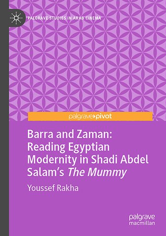 Barra and Zaman: Reading Egyptian Modernity in Shadi Abdel Salam’s The Mummy