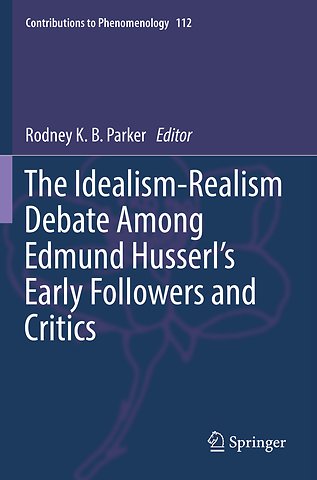 The Idealism-Realism Debate Among Edmund Husserl’s Early Followers and Critics